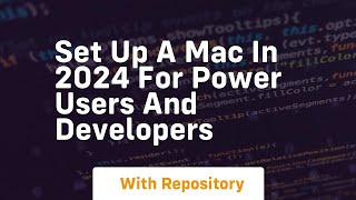 set up a mac in 2024 for power users and developers
