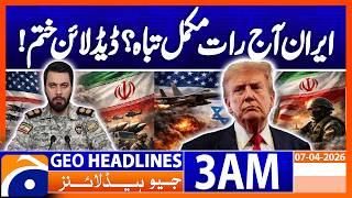 It Is Possible To Destroy All Of Iran Geo News 3 Am Headlines 7 April 2026