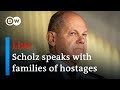 Live: German Chancellor Scholz talks with relatives of people taken hostage by Hamas | DW News