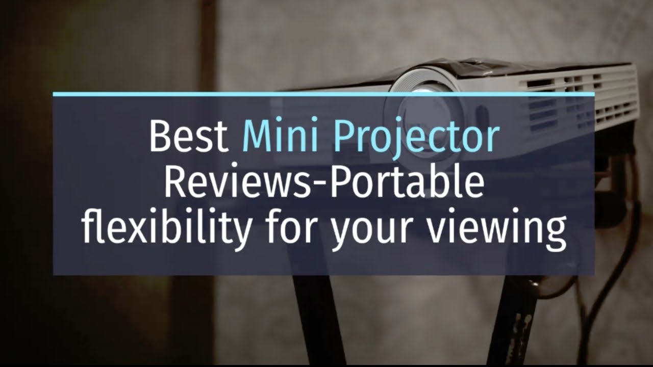 Best Mini Projector Reviews - Portable Flexibility For  Your Home Theater
