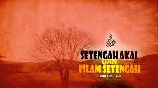 SETENGAH AKAL DAN ISLAM SETENGAH
