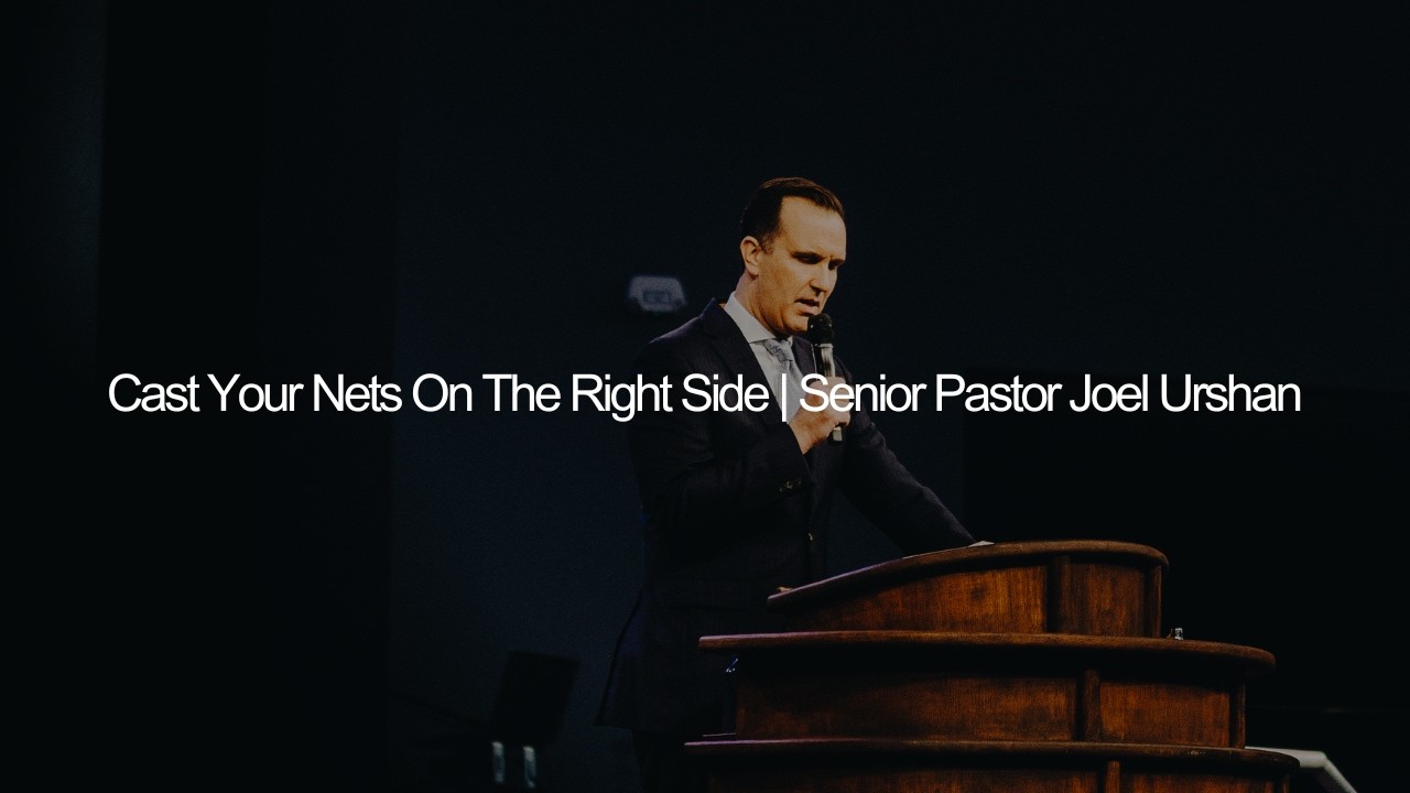Cast Your Net On The Right Side | Senior Pastor Joel Urshan