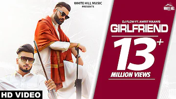 DJ FLOW Ft. AMRIT MAAN : Girlfriend (Official Video) | B2gether Pros | New Punjabi Song 2020 / 2021