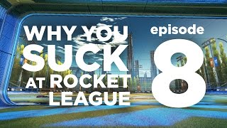 Why You Suck at Rocket League | REALEST ADVICE | Episode 8