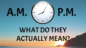 What Does A.M And P.M. Stand For?