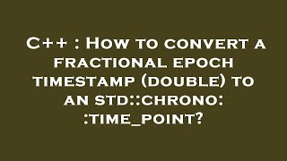 C++ : How to convert a fractional epoch timestamp (double) to an std::chrono::time_point?