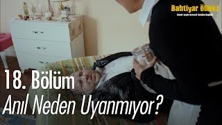 Anıl Neden Uyanmıyor? - Bahtiyar Ölmez 18. Bölüm