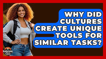 Why Did Cultures Create Unique Tools For Similar Tasks? - Survival Skills for Everyone