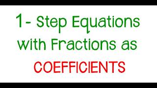 1-Step Equations with Fractions as COEFFICIENTS