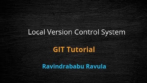 2.Local version control system | GIT Tutorial | Ravindrababu Ravula