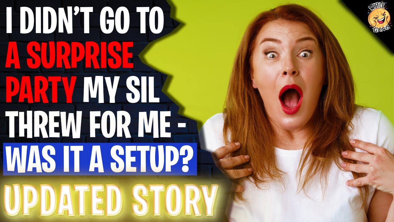 I Didn't Go To The Surprise Party Sister-In-Law Threw For Me - Was It A Setup? r/Relationships