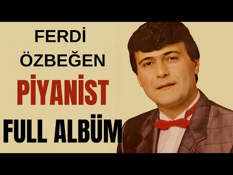 Ferdi Özbeğen - Piyanist (Full Albüm)