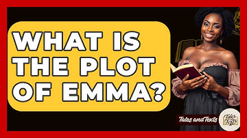 What Is The Plot Of Emma? - Tales And Texts