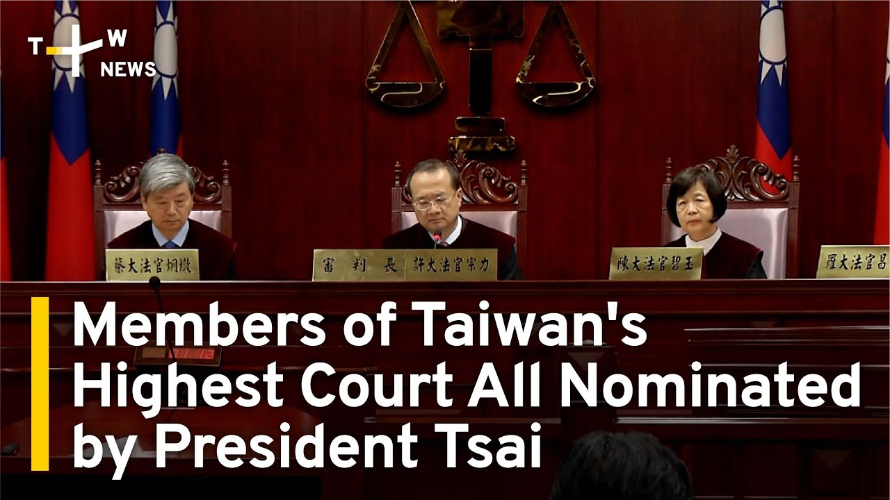 Members of Taiwan #39 s Highest Court All Nominated by President Tsai Members of Taiwan #39 s Highest Court All Nominated by President Tsai
