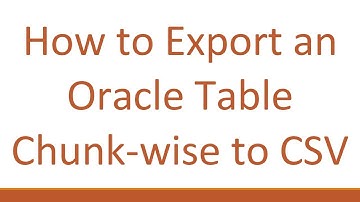 How to Export an Oracle Table Chunk-wise to CSV
