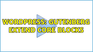 Wordpress: Gutenberg extend core blocks