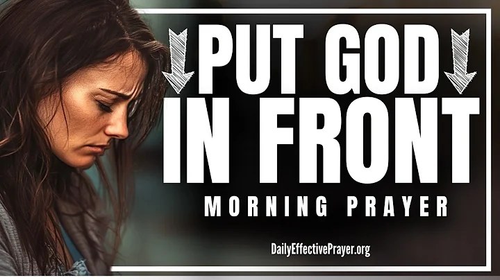 Put God First and Watch Everything Fall Into Place—GOD ABOVE ALL | Blessed Morning Prayer For Today