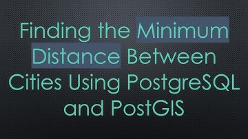 Finding the Minimum Distance Between Cities Using PostgreSQL and PostGIS