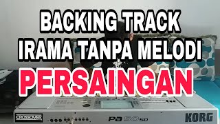 BACKING TRACK IRAMA TANPA MELODI LAGU PERSAINGAN ( RHOMA IRAMA )