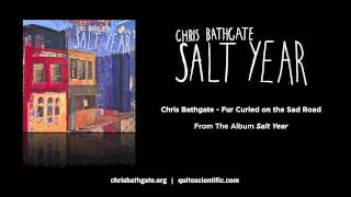 Video thumbnail of "Chris Bathgate - Fur Curled on the Sad Road [Audio]"