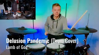 Lamb of God - Delusion Pandemic - Mike K&#39;s Drum Cover