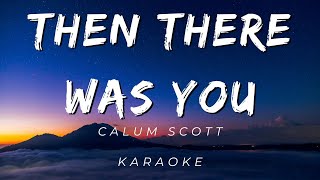 Calum Scott - Then There Was You | KARAOKE VERSION
