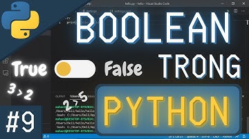 TỰ HỌC LẬP TRÌNH PYTHON BÀI 9: BOOLEAN TRONG PYTHON