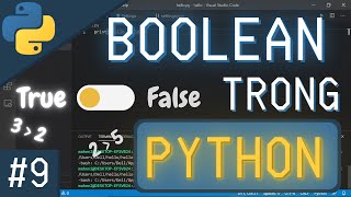 TỰ HỌC LẬP TRÌNH PYTHON BÀI 9: BOOLEAN TRONG PYTHON