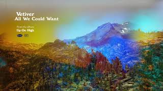 Video thumbnail of "VETIVER - All We Could Want"