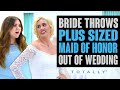 Bride Throws Maid of Honor Out of Wedding.