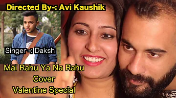 Mai Rahu Ya Na Rahu Cover | Armaan Malik | Surbhi Dwivedi | Daksh Verma | Valentine Day |