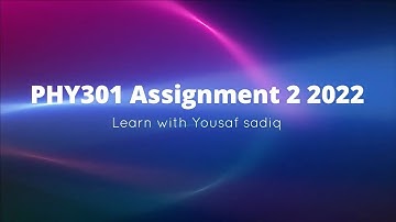 phy301 spring assignment 2 solution 2022 | phy301 spring assignment 2 solution |Fall2022|Sir yousaf