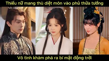 Thiếu nữ mang thù d.i.ệ.t môn vào phủ thừa tướng, vô tình khám phá bí mật động trời.