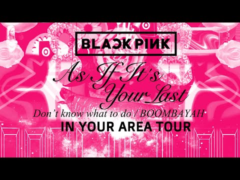 BLACKPINK - As if it's your last / BOOMBAYAH / Don't know what to do (IN YOUR AREA TOUR VISUAL)