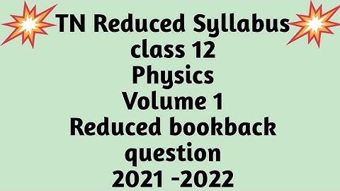 12th physics volume 1 reduced syllabus 2021- 2022 | Reduced bookback question 2021-2022