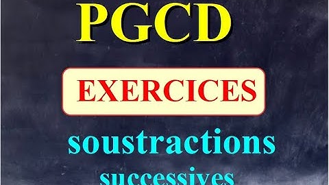 Calculer un PGCD :  méthode des SOUSTRACTIONS SUCCESSIVES  - EXERCICES corrigés - Mathématiques 3ème