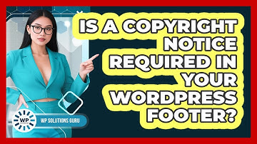 Is A Copyright Notice Required In Your WordPress Footer? - WP Solutions Guru