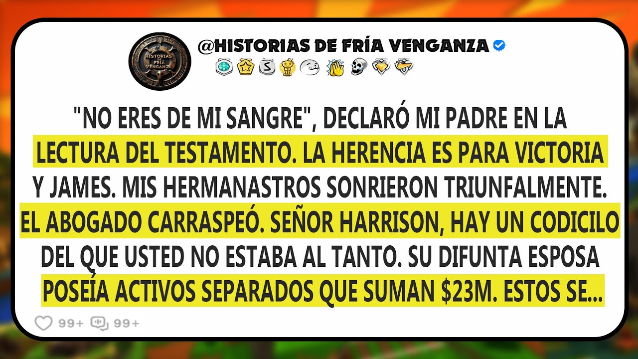 “No eres de mi sangre”, declaró mi padre durante la lectura. “La herencia va para Victoria...”
