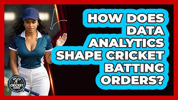 How Does Data Analytics Shape Cricket Batting Orders? - Go-To Cricket Guide