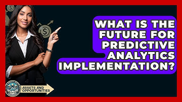 What Is The Future For Predictive Analytics Implementation? - AssetsandOpportunity.org