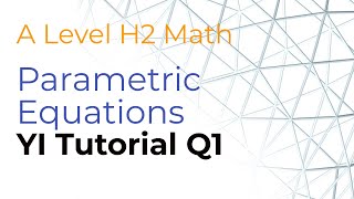 H2 Math YI Parametric Equations Tutorial Question 1 Wealth