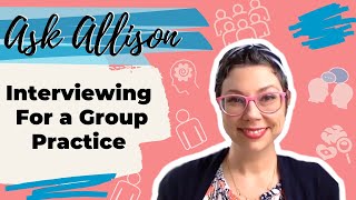 Advice For Interviewing For A Group Practice.