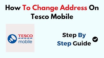 How To Change Address On Tesco Mobile