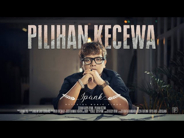 IPANK - Pilihan Kecewa (Official Music Video) class=