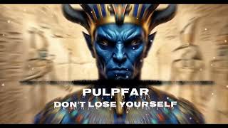 PULPFAR - Don't Lose Yourself