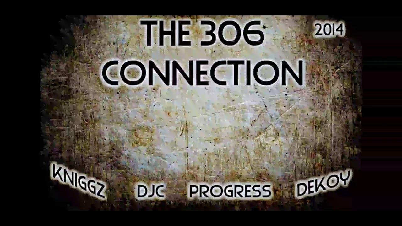 The 306 Connection- Kniggz, DJC, Progress, & Dekoy