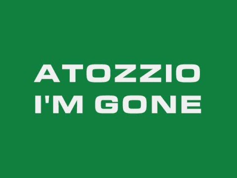 Atozzio - I'm Gone