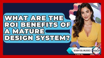 What Are The ROI Benefits Of A Mature Design System? - Design Tool Unlocked