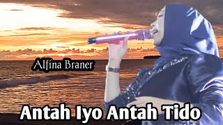 Alfina Braner - ANTAH IYO ANTAH TIDO || Live orgen tunggal