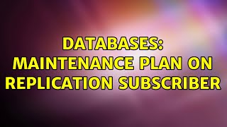 Databases: Maintenance Plan on Replication Subscriber